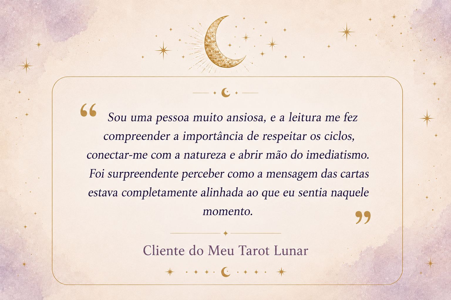 “Sou uma pessoa muito ansiosa, e a leitura me fez compreender a importância de respeitar os ciclos, conectar-me com a natureza e abrir mão do imediatismo. Foi surpreendente perceber como a mensagem das cartas estava completamente alinhada ao que eu sentia naquele momento.” — Cliente do Meu Tarot Lunar